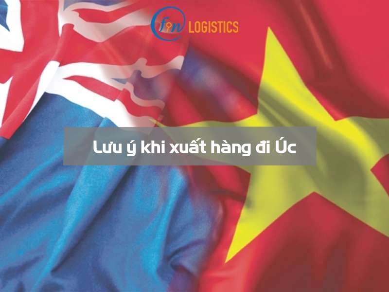 Một số lưu ý khi xuất hàng đi Úc quan trọng mà doanh nghiệp nên biết