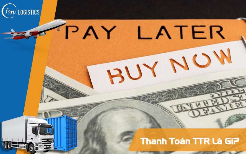 Thanh toán TTR là gì? Sự khác nhau giữa thanh toán T/T và TTR là gì? 8 Thanh toán TTR