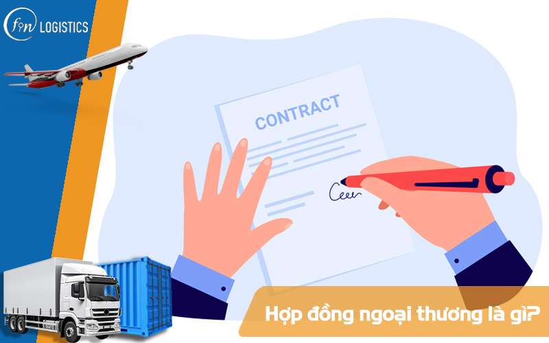 Một số nội dung và đặc điểm mà bạn cần chú ý trong Hợp đồng ngoại thương 9 Hợp đồng ngoại thương