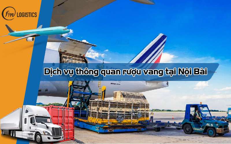 Dịch vụ thông quan mặt hàng rượu vang tại sân bay Nội Bài mới nhất