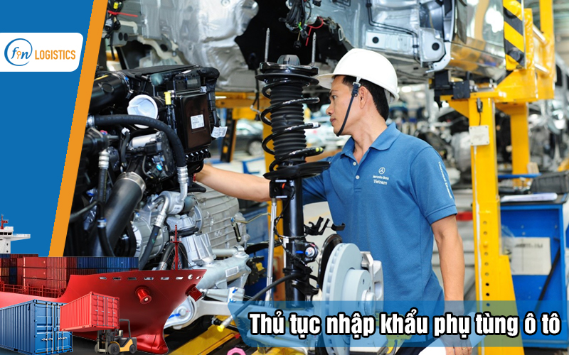 Các bước làm thủ tục nhập khẩu phụ tùng ô tô các loại mới nhất 13 Thu-tuc-nhap-khau-phu-tung-o-to