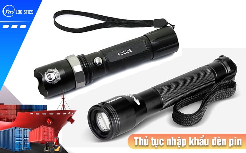 Một số quy định pháp lý khi thực hiện thủ tục nhập khẩu đèn pin các loại 6 Thu-tuc-nhap-khau-den-pin