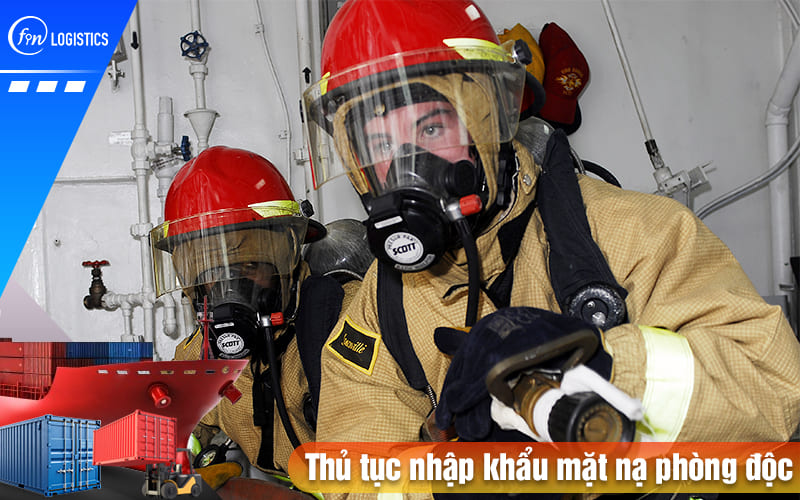Quy trình triển khai các bước thủ tục nhập khẩu mặt nạ phòng độc bảo hộ an toàn 6 Thu-tuc-nhap-khau-mat-na-phong-doc