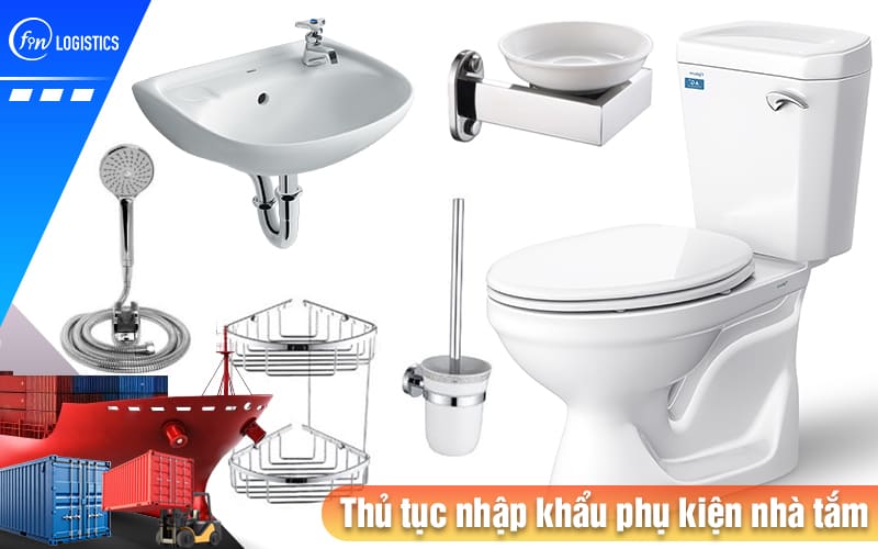 Thu-tuc-nhap-khau-phu-kien-nha-tam