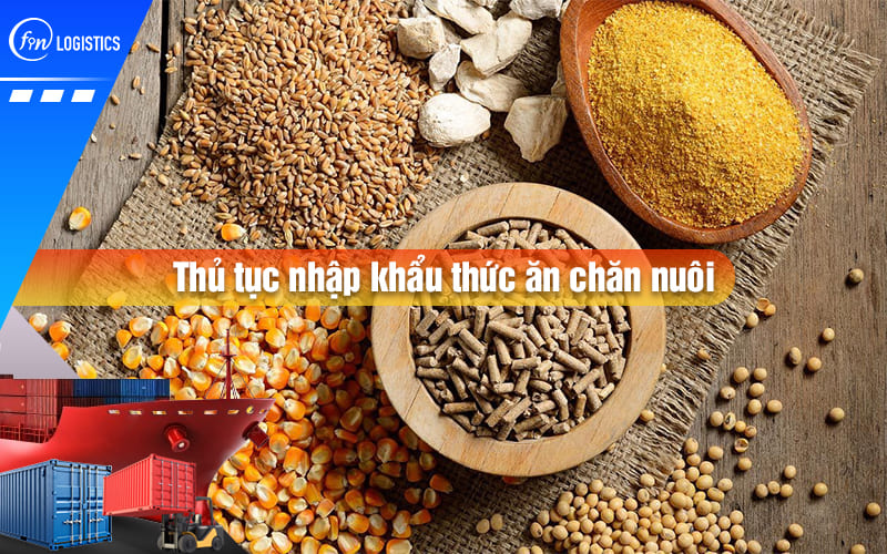 Trình tự các bước thực hiện thủ tục nhập khẩu thức ăn chăn nuôi cho gia súc, gia cầm